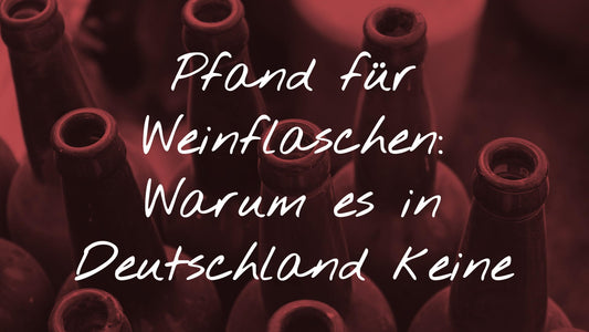 Pfand für Weinflaschen: Warum es in Deutschland keine Pfandpflicht gibt