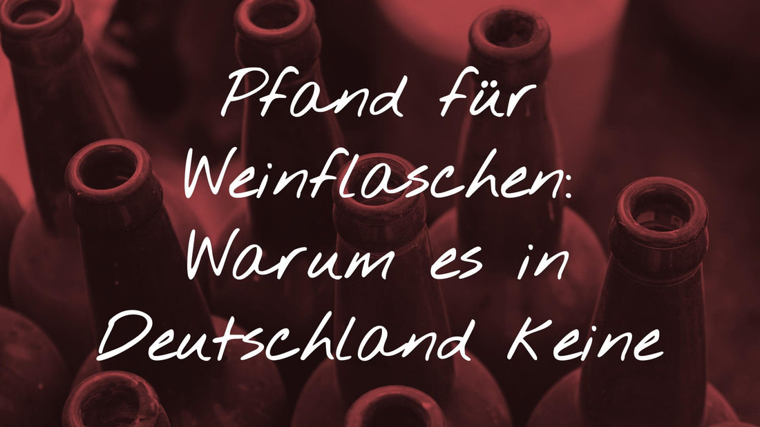 Pfand für Weinflaschen: Warum es in Deutschland keine Pfandpflicht gibt
